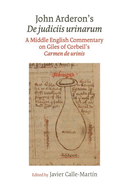 John Arderon's De judiciis urinarum: A Middle English Commentary on Giles of Corbeil's Carmen de urinis in Glasgow University Library, MS Hunter 328 and Manchester University Library, MS Rylands Eng. 1310