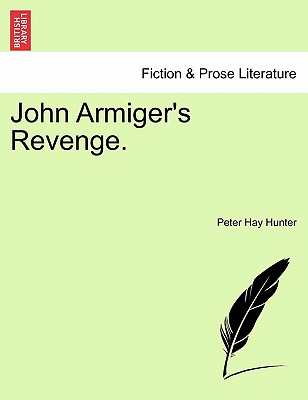 John Armiger's Revenge. - Hunter, Peter Hay