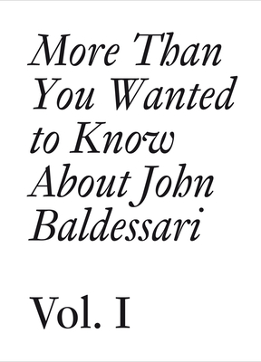 John Baldessari: More Than You Wanted to Know About John Baldessari - Cranston, Meg (Editor), and Obrist, Hans-Ulrich (Editor)