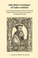John Bale's Catalogue of Tudor Authors: An Annotated Translation of Records from the Scriptorum Illustrium Maioris Brytanniae . . . Catalogus (15571559): Volume 375