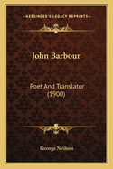 John Barbour: Poet and Translator (1900)