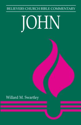 John: Believers Church Bible Commentary - Swartley, Willard M