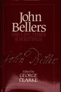 John Bellers: His Life, Times, and Writings
