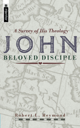 John - Beloved Disciple: A Survey of His Theology