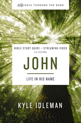 John Bible Study Guide Plus Streaming Video: Life in His Name - Idleman, Kyle, and Harney, Kevin G, and Harney, Sherry