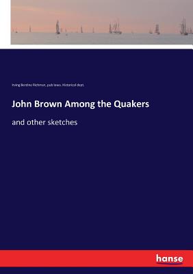 John Brown Among the Quakers: and other sketches - Richman, Irving Berdine, and Iowa Historical Dept, Pub