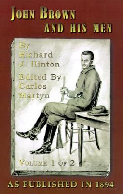 John Brown and His Men Volume 1: With Some Account of the Roads They Traveled to Reach Harper's Ferry - Hinton, Richard J, and Martyn, Carlos (Editor)