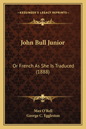 John Bull Junior: Or French as She Is Traduced (1888)