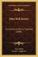 John Bull Junior: Or French As She Is Traduced (1888)