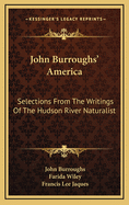 John Burroughs' America: Selections from the Writings of the Hudson River Naturalist