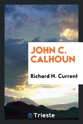 John C. Calhoun. - Current, Richard Nelson