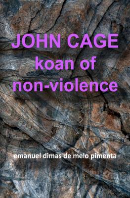 John Cage: Koan of Non-Violence - Pimenta, Emanuel Dimas De Melo