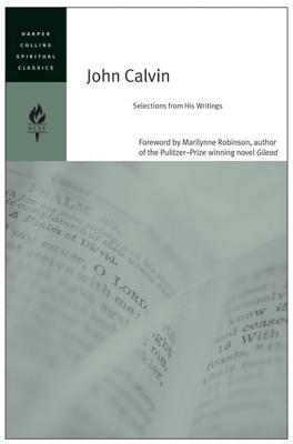 John Calvin: Selections from His Writings - Harpercollins Spiritual Classics