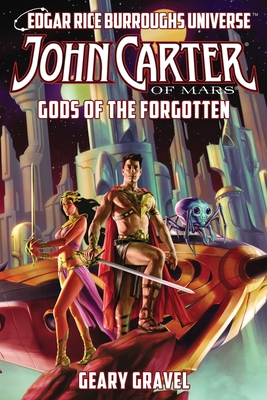 John Carter of Mars: Gods of the Forgotten (Edgar Rice Burroughs Universe) - Gravel, Geary, and Zeddies, Ann Tonsor