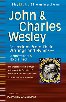 John & Charles Wesley: Selections from Their Writings and Hymns--Annotated & Explained - Chilcote, Paul W, PhD (Commentaries by)