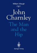 John Charnley: The Man and the Hip