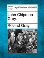 John Chipman Gray. - Gray, Roland