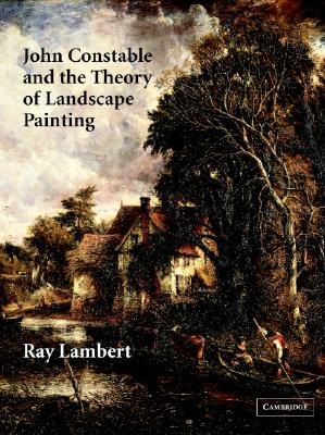 John Constable and the Theory of Landscape Painting - Lambert, Ray