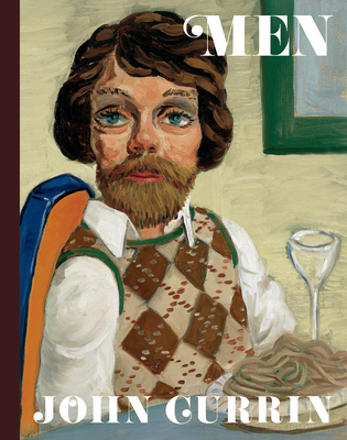 John Currin: Men - Gingeras, Alison (Editor), and Fry, Naomi (Text by), and Webster, Jamieson (Text by)