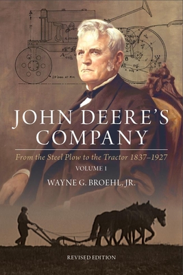 John Deere's Company - Volume 1: From the Steel Plow to the Tractor 1837-1927 - Broehl, Wayne G, Jr.