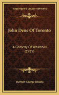 John Dene of Toronto: A Comedy of Whitehall (1919)