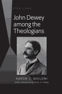 John Dewey among the Theologians; with a Foreword by Terry A. Veling