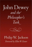 John Dewey and the Philosopher's Task - Jackson, Philip W, Mr.