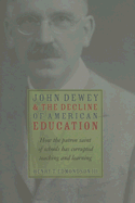 John Dewey & Decline of American Education: How Patron Saint of Schools Has Corrupted Teaching & Learning - Edmondson III, Henry T
