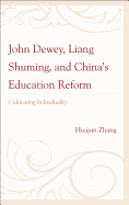 John Dewey, Liang Shuming, and China's Education Reform: Cultivating Individuality - Zhang, Huajun