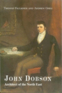 John Dobson 1787-1865: Architect of the North East - Faulkner, Thomas, and Greg, Andrew