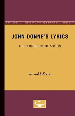 John Donne's Lyrics: The Eloquence of Action - Stein, Arnold, Professor