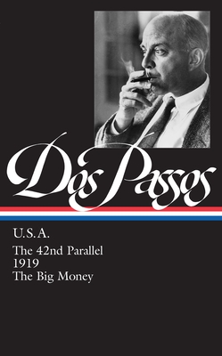 John Dos Passos: U.S.A. (LOA #85): The 42nd Parallel / 1919 / The Big Money - Dos Passos, John, and Ludington, Townsend (Editor), and Aaron, Daniel (Editor)