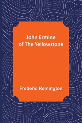 John Ermine of the Yellowstone - Remington, Frederic