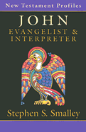 John: Evangelist & Interpreter