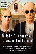 John F. Kennedy Lives in the Future!