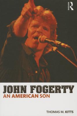 John Fogerty: An American Son - Kitts, Thomas M.