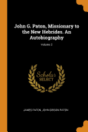John G. Paton, Missionary to the New Hebrides. an Autobiography; Volume 2
