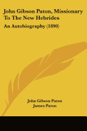 John Gibson Paton, Missionary To The New Hebrides: An Autobiography (1890)