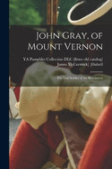 John Gray, of Mount Vernon; the Last Soldier of the Revolution