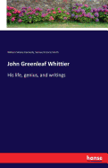 John Greenleaf Whittier: His life, genius, and writings