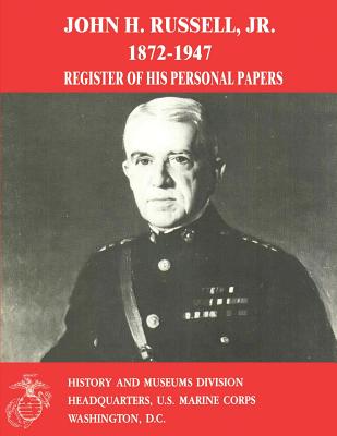 John H. Russell, Jr., 1872-1947: Register of His Personal Papers - Miller, J Michael (Editor), and MacPherson, Usmc (Ret ) Lt Col R T