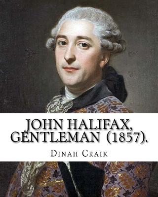 John Halifax, Gentleman (1857). By: Dinah Craik: Novel (World's classic's) - Craik, Dinah Maria Mulock