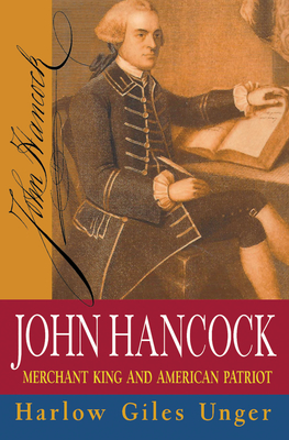 John Hancock: Merchant King and American Patriot - Unger, Harlow Giles