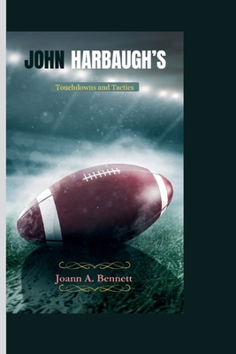 John Harbaugh's: Touchdowns and Tactics - A Bennett, Joann