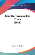 John Harvard and His Times (1918)