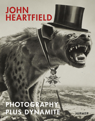 John Heartfield: Photography Plus Dynamite - Lammert, Angela (Editor), and Von Schulenburg, Rosa (Editor), and Schultz, Anna (Editor)