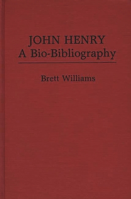 John Henry: A Bio-Bibliography - Williams, Brett