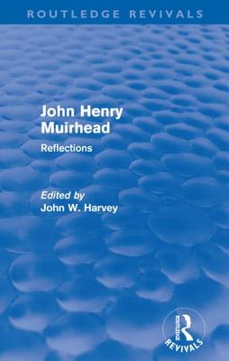 John Henry Muirhead (Routledge Revivals): Reflections - Harvey, John