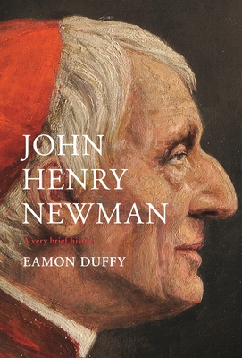 John Henry Newman: A Very Brief History - Duffy, Eamon