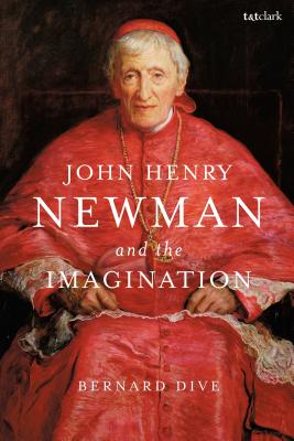 John Henry Newman and the Imagination - Dive, Bernard